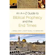 An A-To-Z Guide to Biblical Prophecy and the End Times