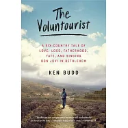 The Voluntourist: A Six-Country Tale of Love, Loss, Fatherhood, Fate, and Singing Bon Jovi in Bethlehem