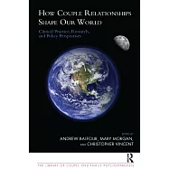 How Couples Relationships Shape Our World: Clinical Practice, Research, and Policy Perspectives