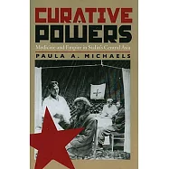 Curative Powers: Medicine and Empire in Stalin’s Central Asia