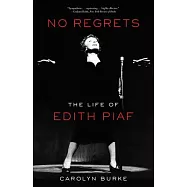 No Regrets: The Life of Edith Piaf