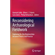 Reconsidering Archaeological Fieldwork: Exploring On-Site Relationships Between Theory and Practice