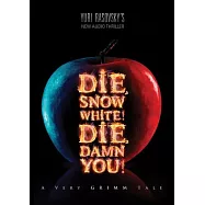 Die, Snow White! Die, Damn You!: A Very Grimm Tale