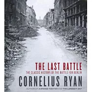 The Last Battle: The Classic History of the Battle for Berlin