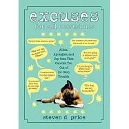 Excuses for All Occasions: Alibis, Apologies, and Cop-Outs That Can Get You Out of (or Into) Trouble