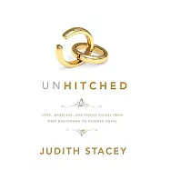 Unhitched: Love, Marriage, and Family Values from West Hollywood to Western China