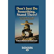 Dont Just Do Something, Stand There!: Ten Principles for Leading Meetings That Matter: Easyread Large Edition