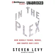 In the Plex: How Google Thinks, Works, and Shapes Our Lives