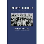 Empire’s Children: Race, Filiation, and Citizenship in the French Colonies