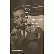 The Man Who Deciphered Linear B: The Story of Michael Ventris