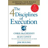 The 4 Disciplines of Execution: Achieving Your Wildly Important Goals