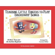 Teaching Little Fingers to Play Broadway Songs: Piano Solos With Optional Teacher Accompaniments