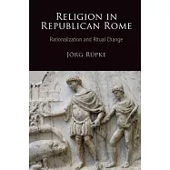 Religion in Republican Rome: Rationalization and Ritual Change