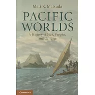 Pacific Worlds: A History of Seas, Peoples, and Cultures