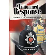 A Uniformed Response: Recollections of a Kent Police Officer from the 1960s