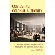 Contesting Colonial Authority: Medicine and Indigenous Responses in Nineteenth- And Twentieth-Century India