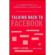 Talking Back to Facebook: The Common Sense Guide to Raising Kids in the Digital Age