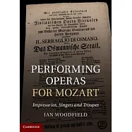 Performing Operas for Mozart: Impresarios, Singers and Troupes