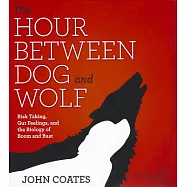 The Hour Between Dog and Wolf: Risk Taking, Gut Feelings, and the Biology of Boom and Bust