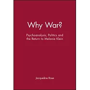 Why War?: Psychoanalysis, Politics and the Return to Melanie Klein