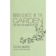 Mindfulness in the Garden: Zen Tools for Digging in the Dirt