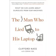 The Man Who Lied to His Laptop: What We Can Learn About Ourselves from Our Machines