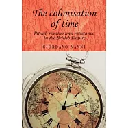 The Colonisation of Time: Ritual, Routine and Resistance in the British Empire