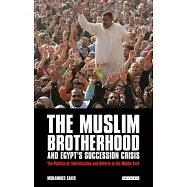 The Muslim Brotherhood and Egypt&rsquo;s Succession Crisis: The Politics of Liberalisation and Reform in the Middle East