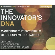The Innovator&rsquo;s DNA: Mastering the Five Skills of Disruptive Innovators