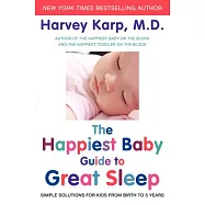 The Happiest Baby Guide to Great Sleep: Simple Solutions for Kids from Birth to 5 Years