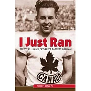 I Just Ran: Percy Williams, the World’s Fastest Human