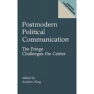 Postmodern Political Communication: The Fringe Challenges the Center