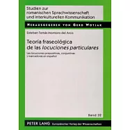 Teoria Fraseologica De Las Locuciones Particulares: Las Locuciones Prepositivas, Conjuntivas Y Marcadoras En Espanol