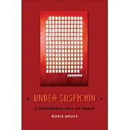 Under Suspicion: A Phenomenology of Media