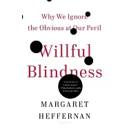 Willful Blindness: Why We Ignore the Obvious at Our Peril