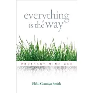 Everything Is the Way: Ordinary Mind Zen