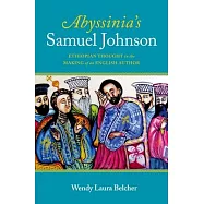 Abyssinia&rsquo;s Samuel Johnson: Ethiopian Thought in the Making of an English Author