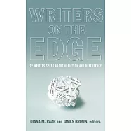 Writers on the Edge: 22 Writers Speak About Addiction and Dependency