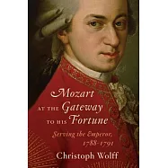 Mozart at the Gateway to His Fortune: Serving the Emperor, 1788-1791
