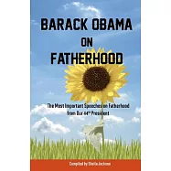Barack Obama on Fatherhood: The Most Important Speeches on Fatherhood from Our 44th President