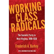 Working Class Radicals: The Socialist Party in West Virginia, 1898-1920