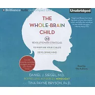 The Whole-Brain Child: 12 Revolutionary Strategies to Nurture Your Child&rsquo;s Developing Mind