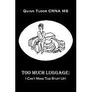 Too Much Luggage: I Can&rsquo;t Make This Stuff Up!