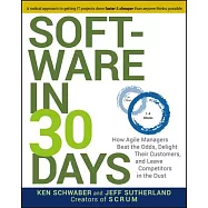 Software In 30 Days: How Agile Managers Beat the Odds, Delight Their Customers, and Leave Competitors in the Dust