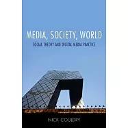 Media, Society, World: Social Theory and Digital Media Practice