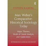 Max Weber’s Comparative-Historical Sociology Today: Major Themes, Mode of Causal Analysis, and Applications