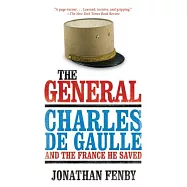 The General: Charles de Gaulle and the France He Saved