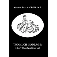 Too Much Luggage: I Can&rsquo;t Make This Stuff Up!