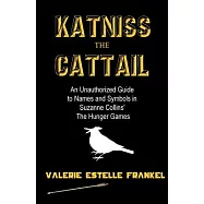 Katniss the Cattail: An Unauthorized Guide to Names and Symbols in Suzanne Collins’ the Hunger Games