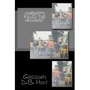 Curiosity Killed the Hedonist: 20 Sarcastic Adventure Stories Which Give a Glimpse of Life on the Wrong Side of the